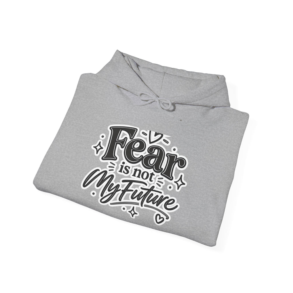 Hoodie - "Fear Is Not My Future" Inspirational Graphic Hooded Sweatshirt