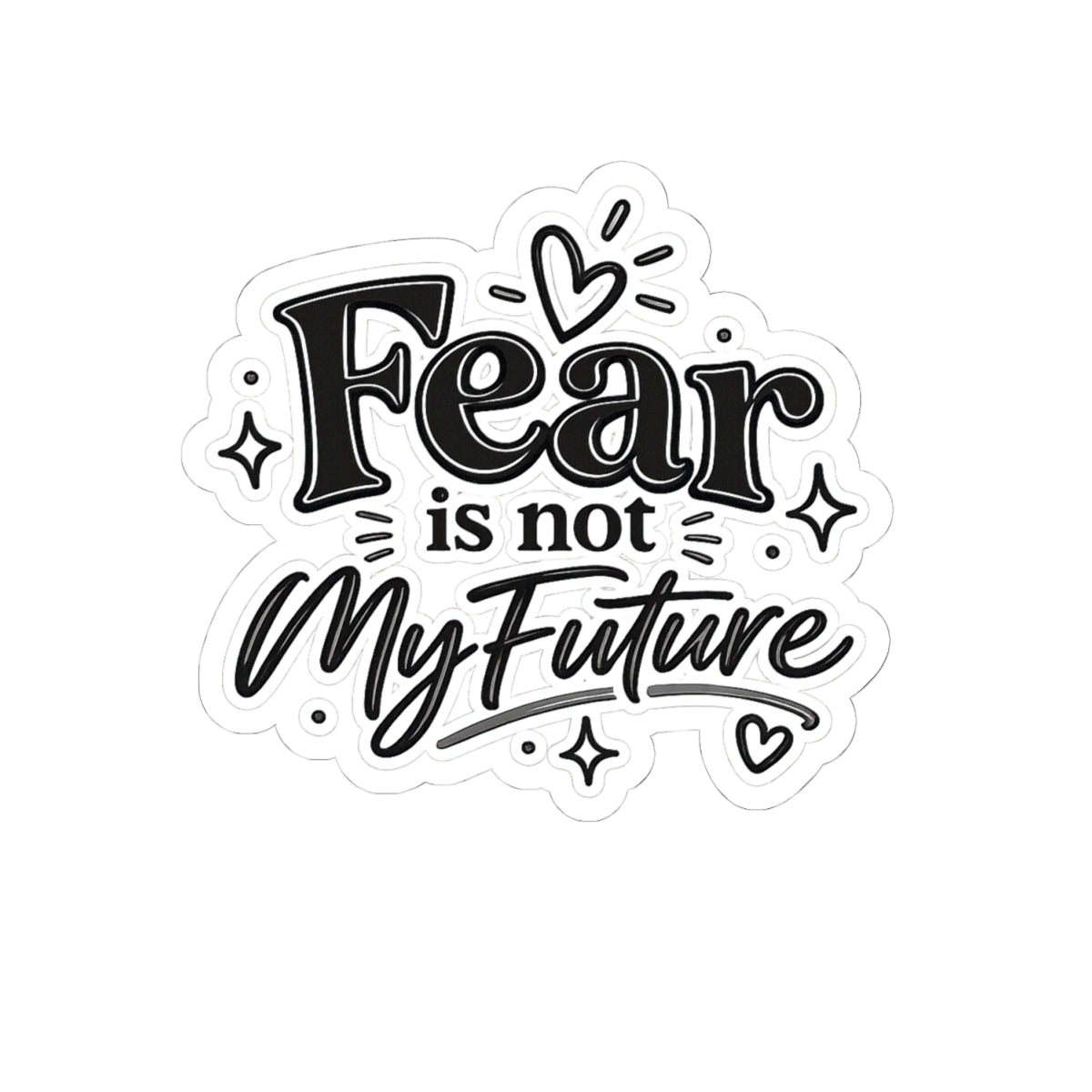 Kiss-Cut Sticker — "Fear Is Not My Future" Inspirational Vinyl Decal