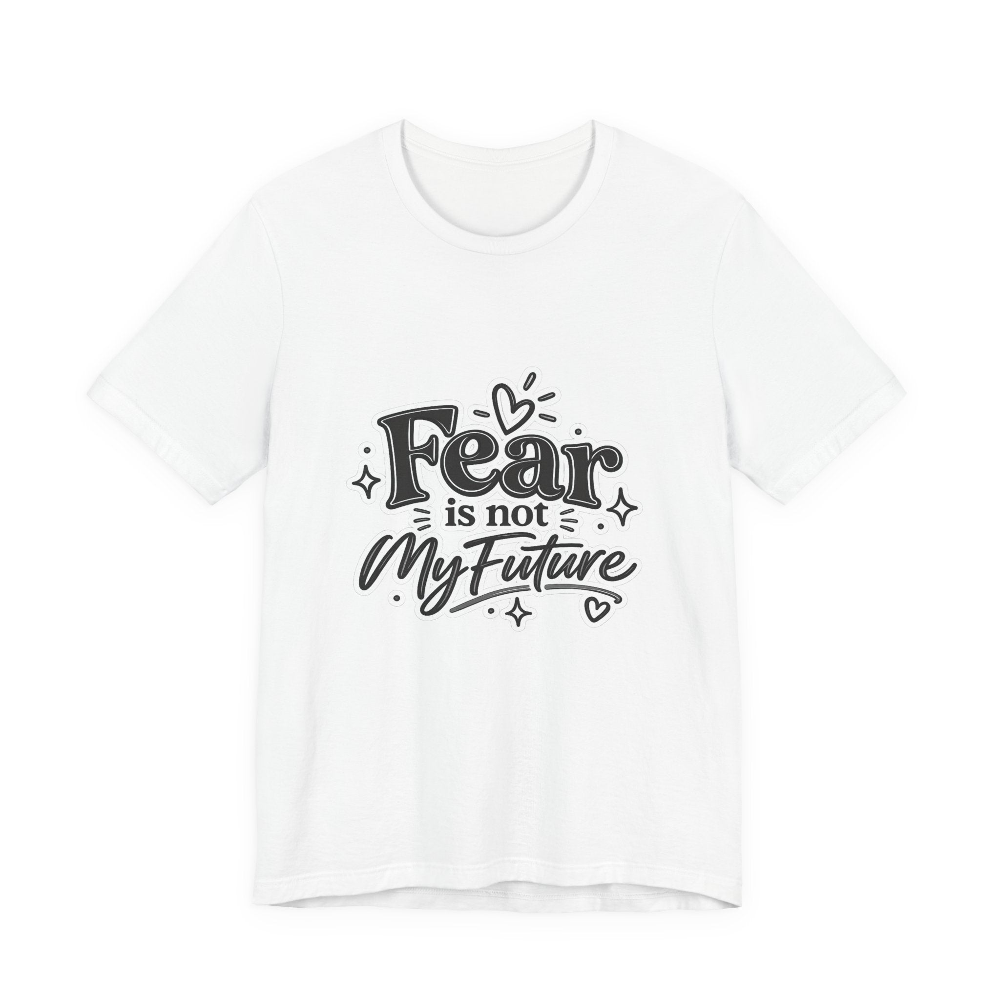 Fear Is Not My Future T-Shirt — Inspirational Typography Tee