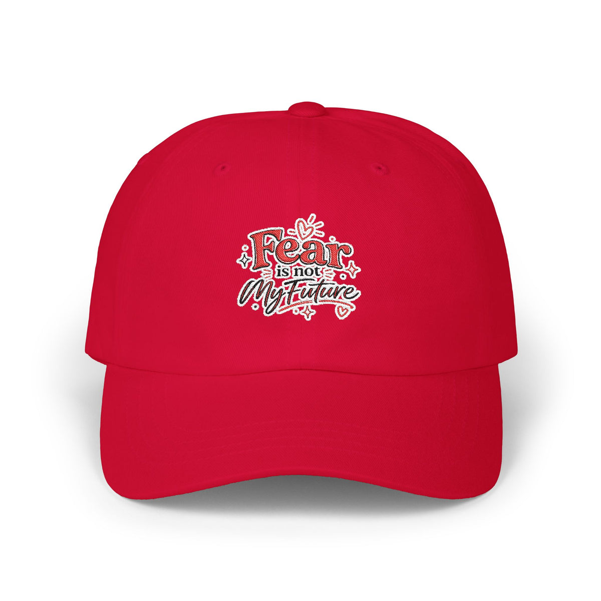 Fear Is Not My Future Dad Cap — Inspirational Embroidered Baseball Hat