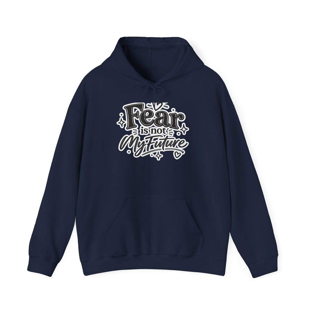 Hoodie - "Fear Is Not My Future" Inspirational Graphic Hooded Sweatshirt