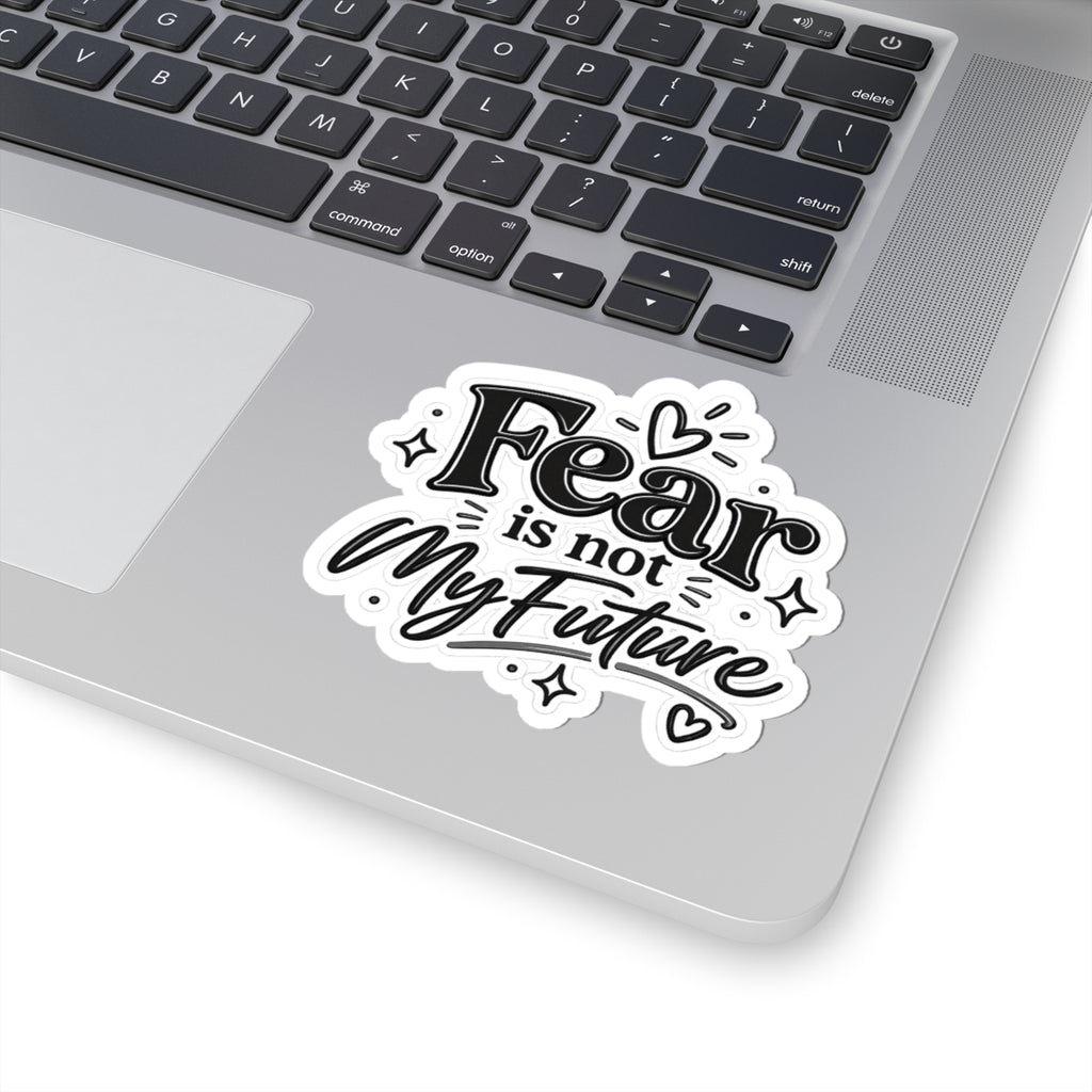 Kiss-Cut Sticker — "Fear Is Not My Future" Inspirational Vinyl Decal