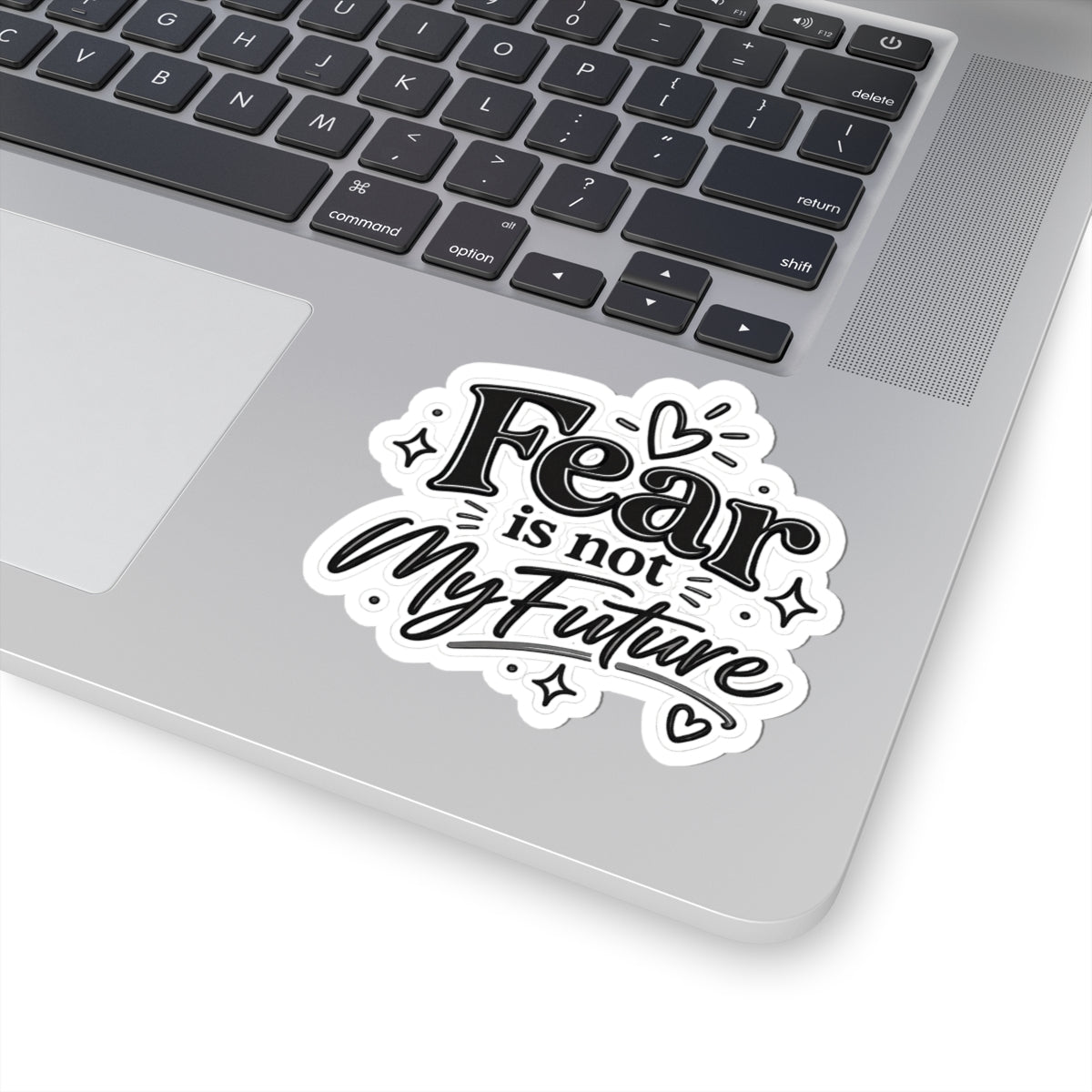 Kiss-Cut Sticker — "Fear Is Not My Future" Inspirational Vinyl Decal