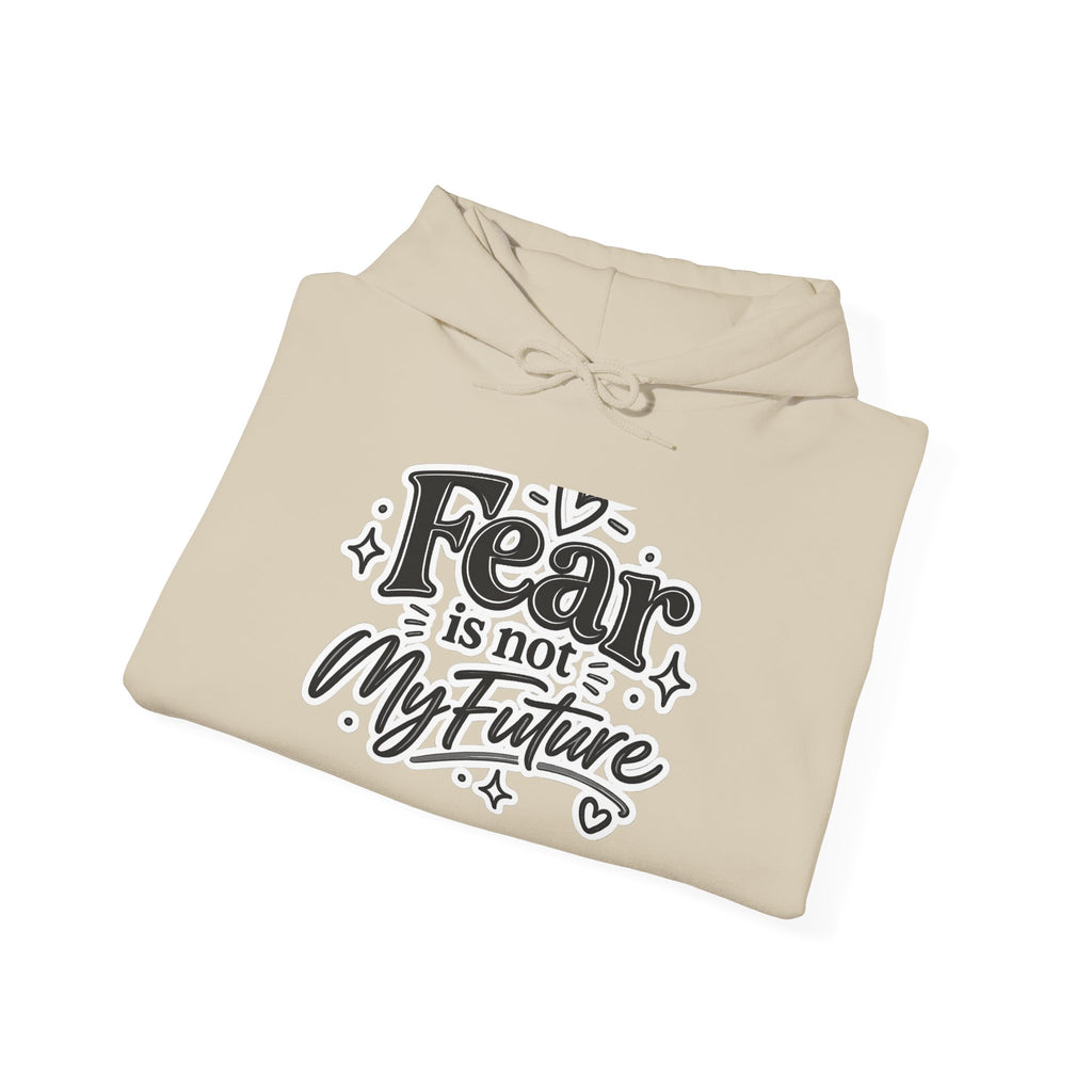 Hoodie - "Fear Is Not My Future" Inspirational Graphic Hooded Sweatshirt