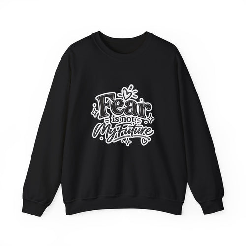 Fear Is Not My Future Sweatshirt – Inspirational Crewneck