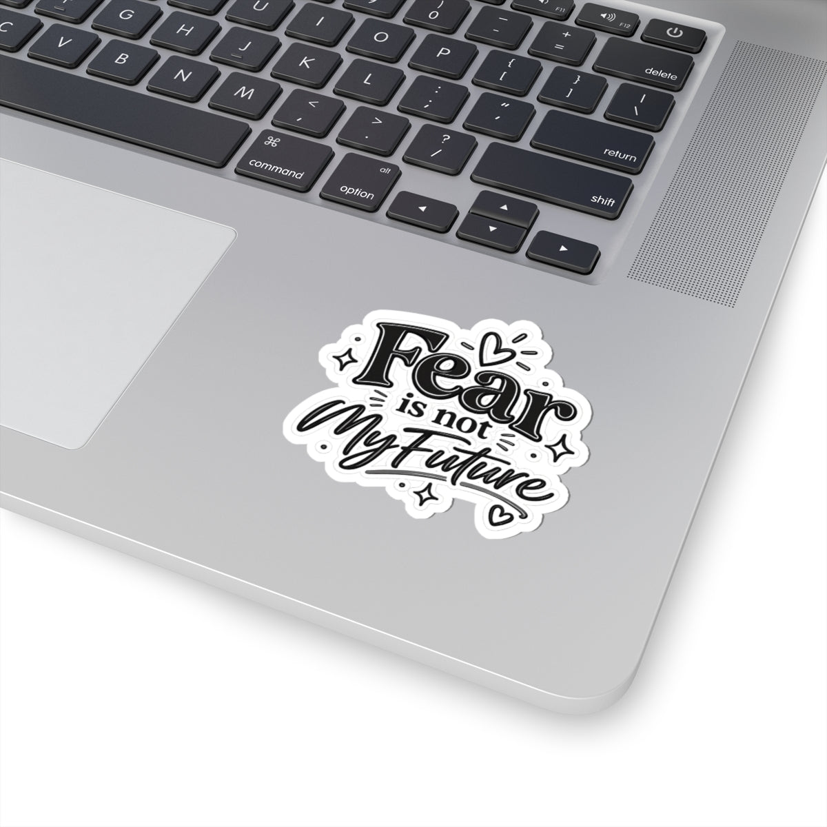 Kiss-Cut Sticker — "Fear Is Not My Future" Inspirational Vinyl Decal