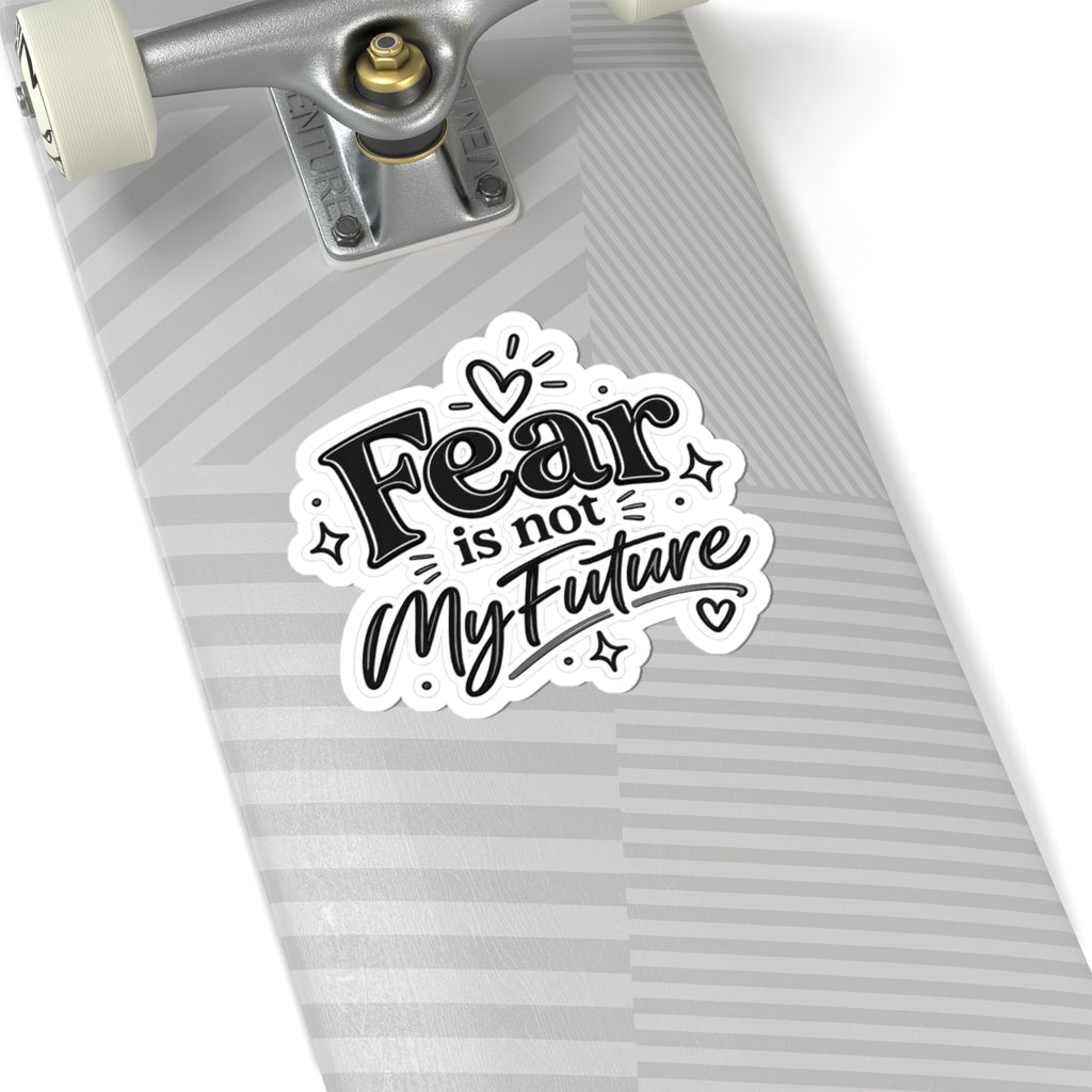 Kiss-Cut Sticker — "Fear Is Not My Future" Inspirational Vinyl Decal