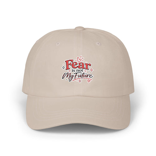 Fear Is Not My Future Dad Cap — Inspirational Embroidered Baseball Hat