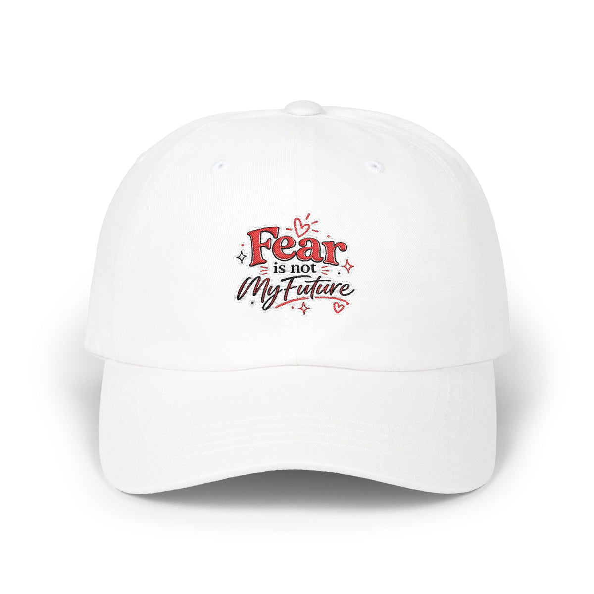Fear Is Not My Future Dad Cap — Inspirational Embroidered Baseball Hat