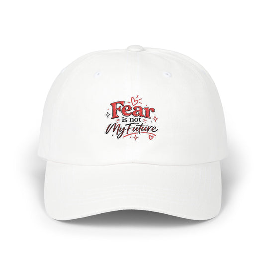 Fear Is Not My Future Dad Cap — Inspirational Embroidered Baseball Hat