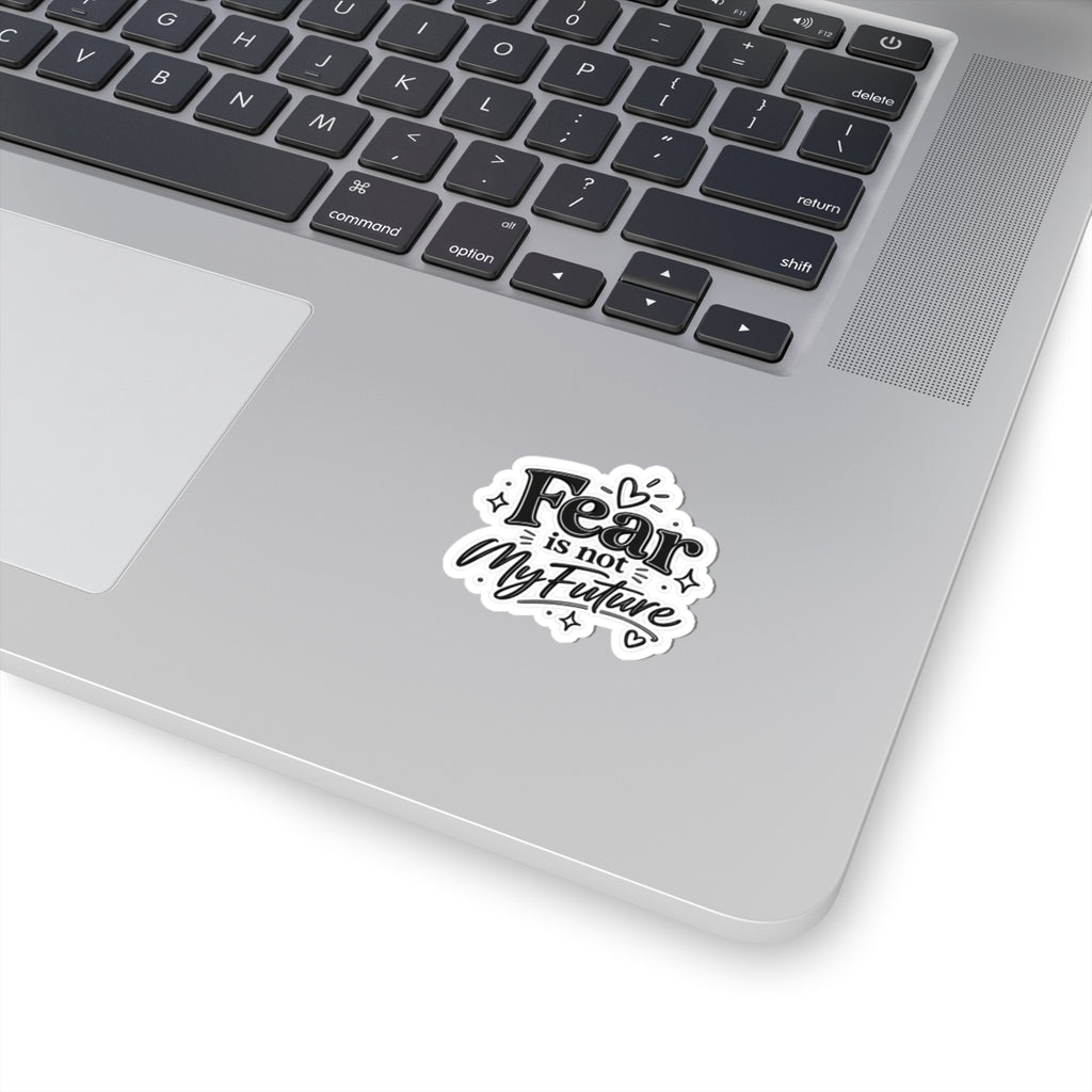 Kiss-Cut Sticker — "Fear Is Not My Future" Inspirational Vinyl Decal