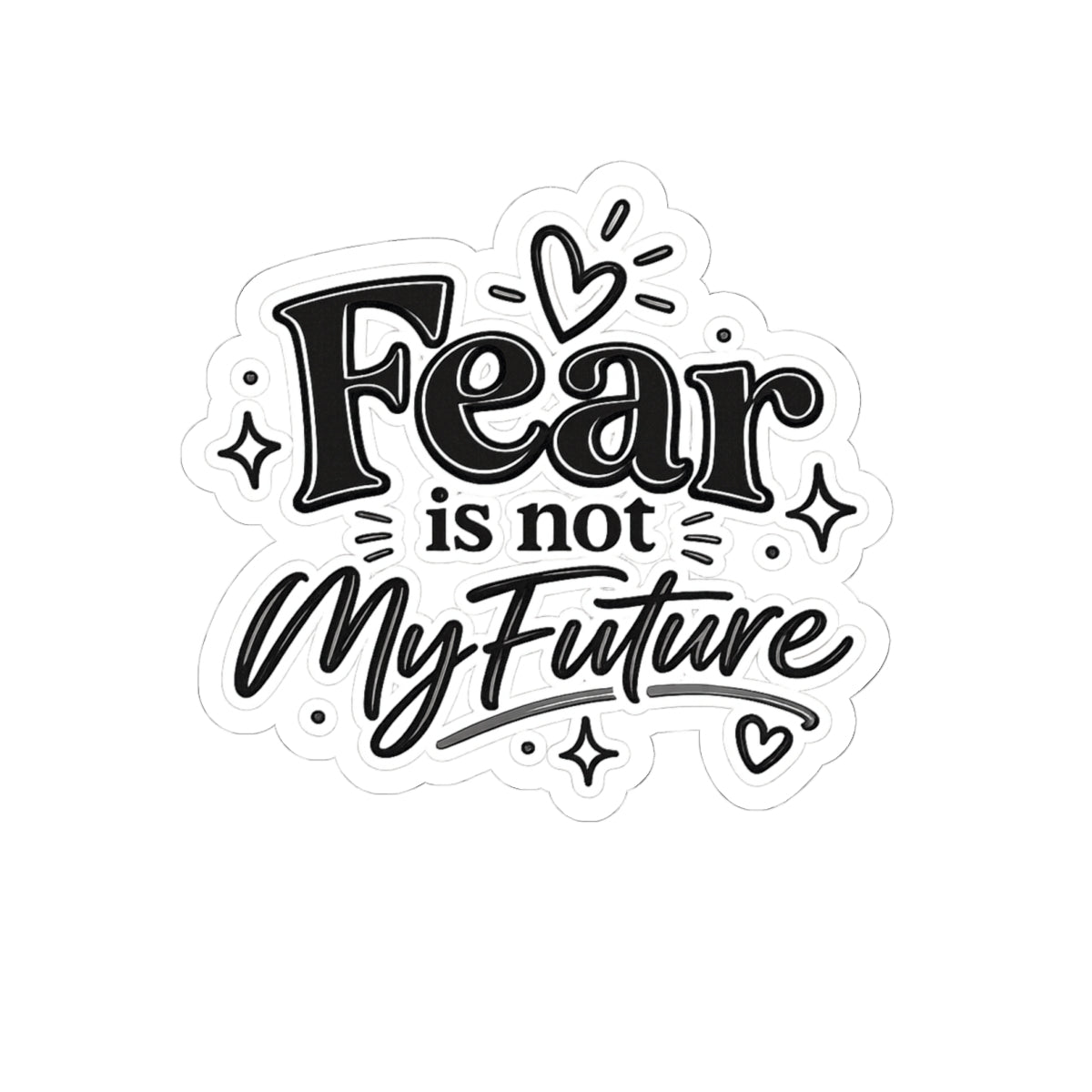 Kiss-Cut Sticker — "Fear Is Not My Future" Inspirational Vinyl Decal