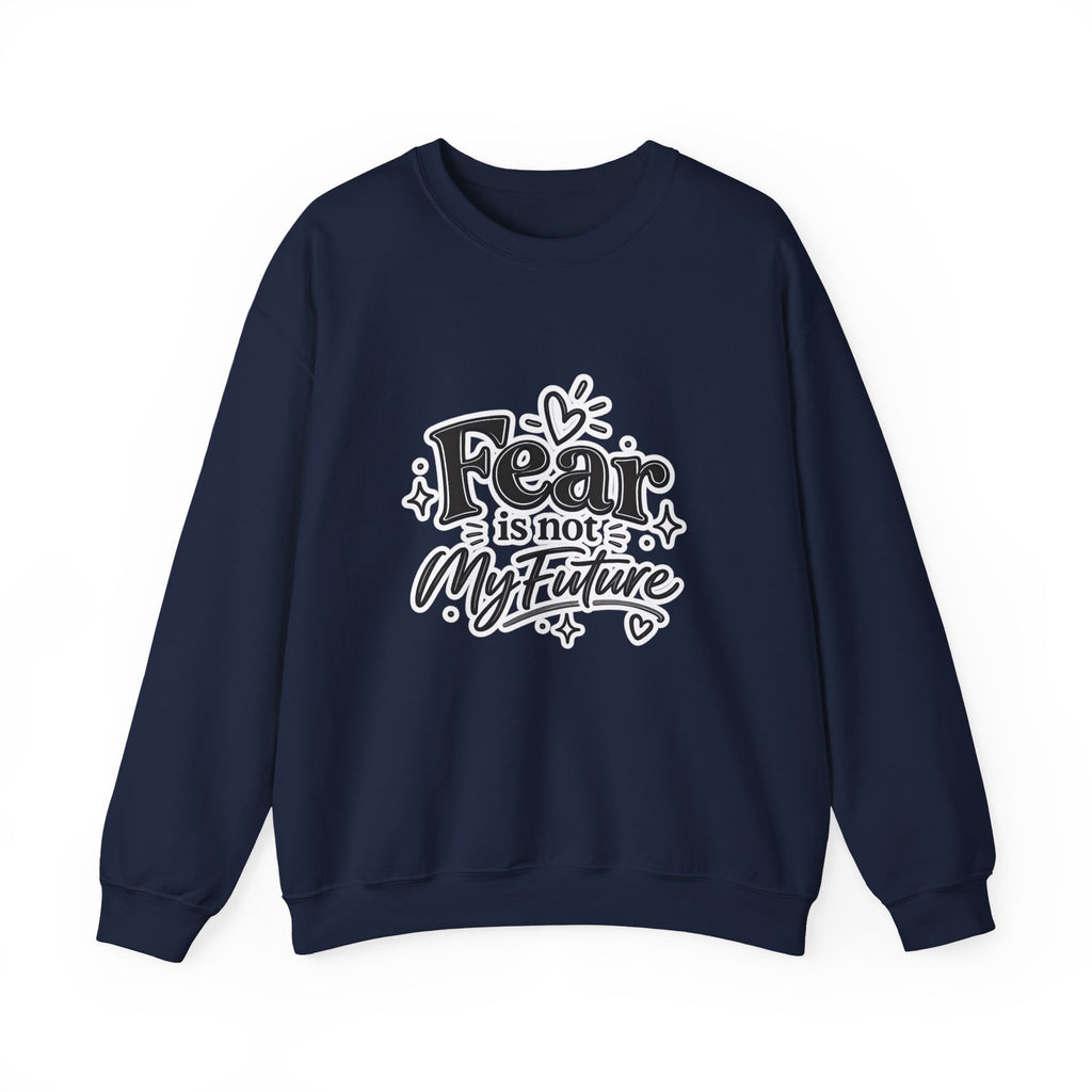 Fear Is Not My Future Sweatshirt — Inspirational Crewneck for Hope & Recovery