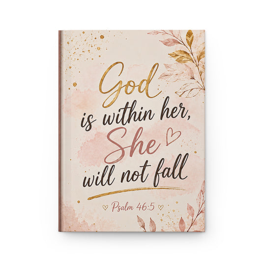 Hardcover Journal — "God is Within Her, She Will Not Fall" Floral Psalm 46:5 Inspirational Notebook