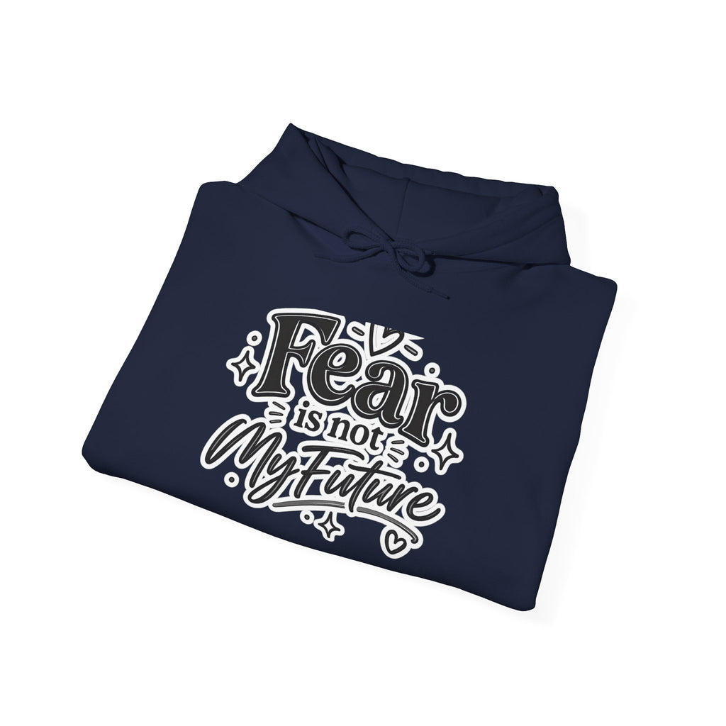 Hoodie - "Fear Is Not My Future" Inspirational Graphic Hooded Sweatshirt
