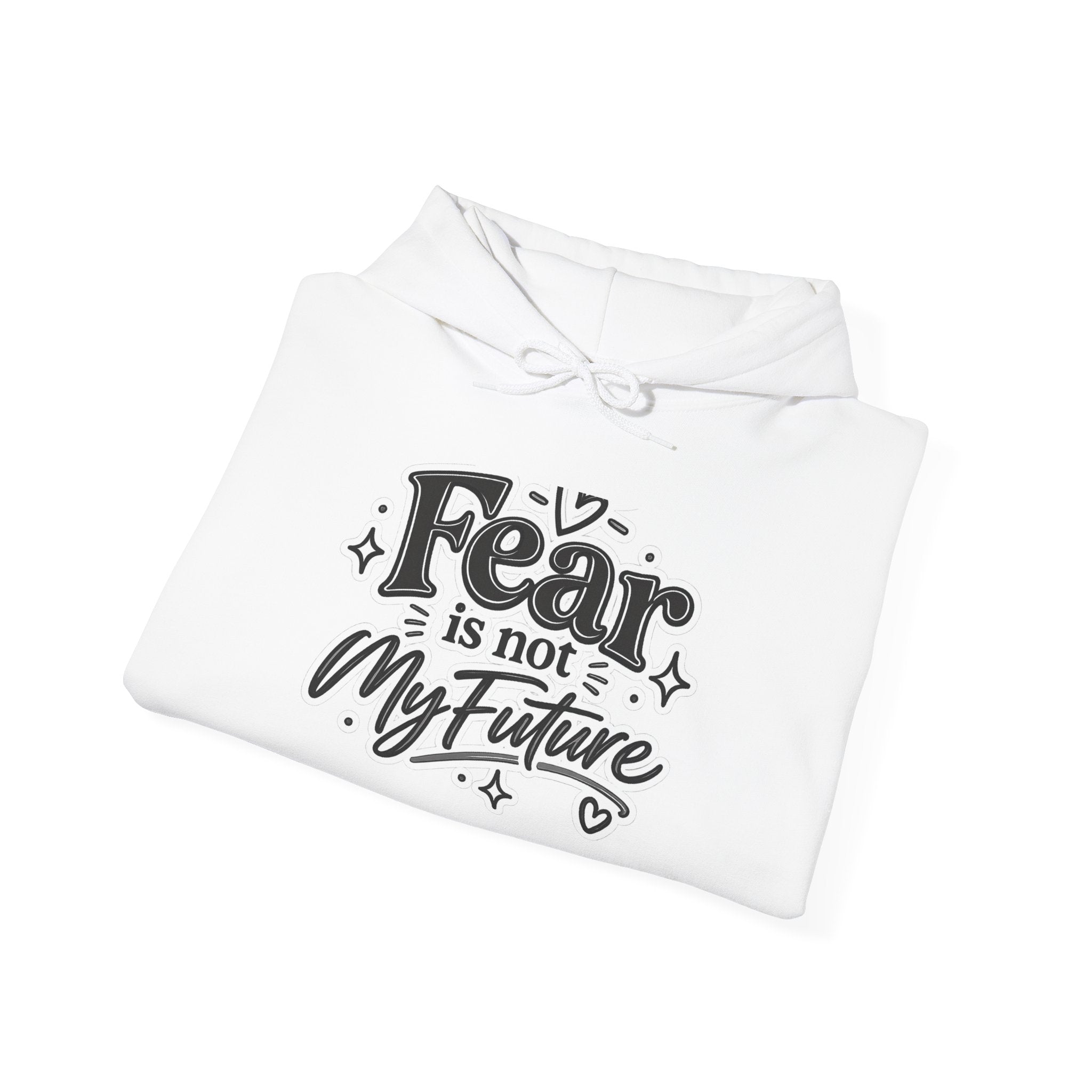 Hoodie - "Fear Is Not My Future" Inspirational Graphic Hooded Sweatshirt